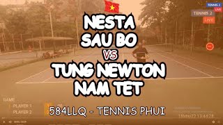 Nesta - Sau Bo 🆚 Tung Newton - Nam Tet 🎾 584Llq - Tennis Phui