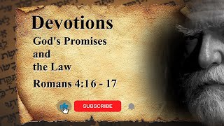 Devotions: God's Law's and Promises. Romans 4:16-17