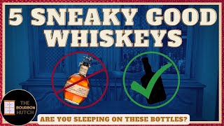 5 Sneaky Good Whiskeys | Don’t Sleep on these Bottles!