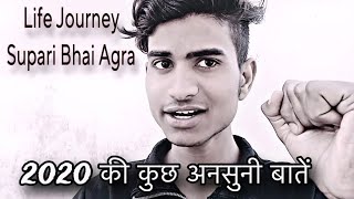 2020 की कुछ अनसुनी बातें 😢Life journey Supari Bhai Agra