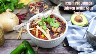 Instant Pot Outback Chicken Tortilla Soup Recipe