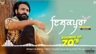 Ishqpura Babbu Maan Panjabi song Dhol Mix dj Keetu by Lahoria Production