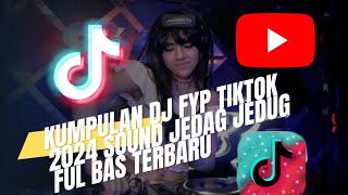 KUMPULAN DJ FYP TIKTOK 2024 SOUND VIRAL JEDAG JEDUG FUL BAS TERBARU