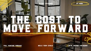 The Cost To Move Forward - Trevor Lovingood | Full Vantage Podcast Episode #025