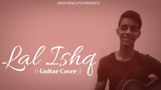 Laal Ishq | Ram-leela | Arijit Singh | Sanjay Leela Bhansali | Guitar Cover | Ayan Sengupta