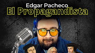 Edgar Pacheco, el PROPAGANDISTA.