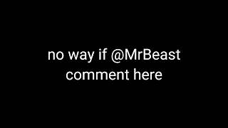 no way if @MrBeast comment here