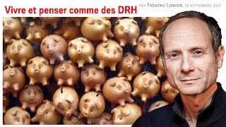 Vivre et penser comme des DRH, Frédéric LORDON — note de blog, 18.09.2017