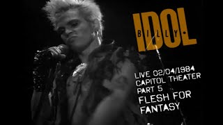 BILLY IDOL LIVE AT THE CAPITOL THEATER  1984 - PART 5 - FLESH FOR FANTASY (REMASTERED SOUND)