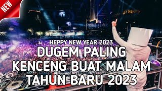 DUGEM PALING KENCENG BUAT MALAM TAHUN BARU!! DJ SPESIAL HEPPY NEW YEAR 2023