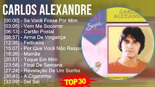 C a r l o s A l e x a n d r e MIX Músicas Mais Tocadas ~ Top Brazilian Traditions Music