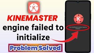 Kinemaster Engine Failed To Initialize Problem Solution in Hindi || Kinemaster problem solved