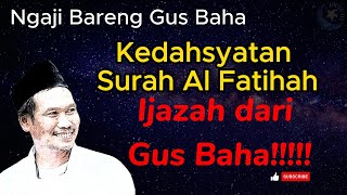 IJAZAH SURAH AL FATIHAH GUS BAHA  DAN KEDAHSYATANNYA  GUS  BAHA TERBARU!!!