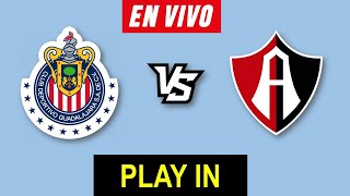 CHIVAS VS ATLAS EN VIVO 🔴 APERTURA 2024 PLAY IN LIGA MX ▶️ HORARIO Y DONDE VER EN VIVO