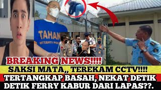 TERTANGKAP CCTV,, DETIK DETIK FERRY KABUR DARI LAPAS??.