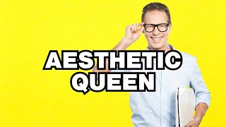 Aesthetic Queen - meaning | What does Aesthetic Queen mean? Slang definition