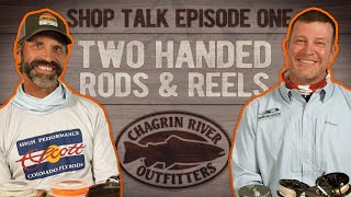 CRO Shop Talk Episode 1: Choosing Two-Handed Switch & Spey Fly Rods & Reels for Steelhead and Trout