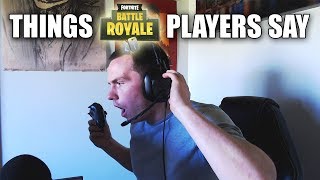 Things Fortnite Battle Royale Players Say!