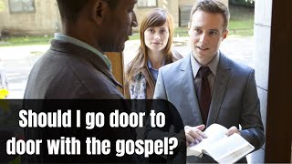 Should I go door to door with the gospel?