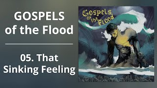 Gospels of the Flood | Episode 05: That Sinking Feeling