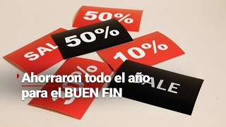 Así se vive el Buen Fin | Clientes confiesan que ahorraron todo el año para el Buen Fin