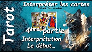 4ème partie - Apprendre à interpréter les messages du tarot : Interprétation, le début...