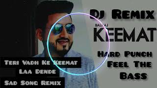 Keemat Sad Song Hard Punch Remix Teri Vadh Ke Keemat La Dende Dj Remix