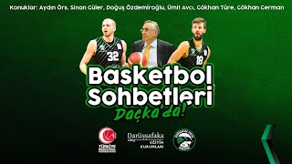 Basketbol Sohbetleri @Daçka | Aydın Örs | Sinan Güler | Doğuş Özdemiroğlu  | Gökhan Türe | Ümit Avcı