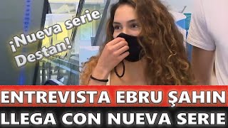 Entrevista a Ebru Şahin: Llega con una nueva serie Destan