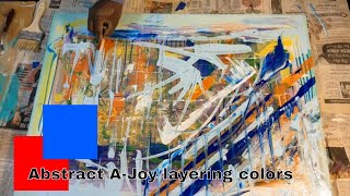 How to paint abstract paintings that pop! A-Joy layering colors.