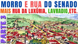 ANTIGO MORRO E RUA DO SENADO,  E SUAS VIZINHANÇAS - PARTE 3