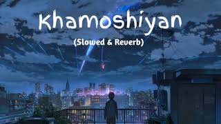 Khamoshiya (Slow+Reverb) Hindi song