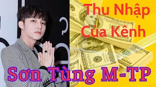 Sơn Tùng M-TP | Thu Nhập Khủng Cỡ Nào Từ Youtube ?