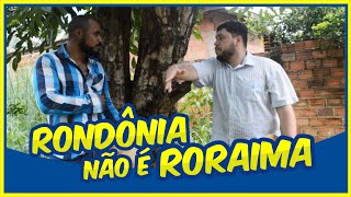 Rondônia não é Roraima!