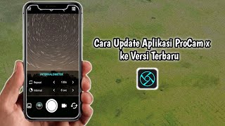 Cara Update Aplikasi ProCam x ke Versi Terbaru