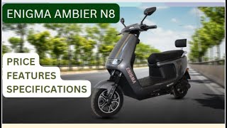 Enigma Ambier N8 Electric Scooter || Price||color || range|| chargind || specs