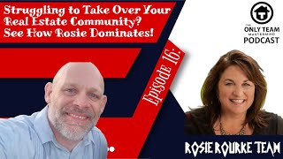 Episode 16: Struggling to Take Over a Real Estate Community? Rosie Dominates! - Rosie Rourke Team