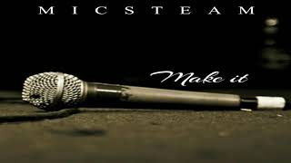 MICSTEAM "Make It" (Kill Switch Album)