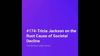 Tricia Jackson on the Root Cause of Societal Decline