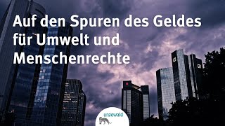 Auf den Spuren des Geldes für Umwelt und Menschenrechte - TRAILER