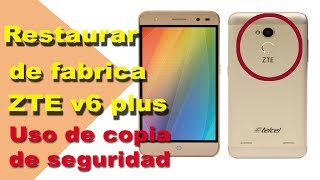 ZTE blade v6 plus restauracion de fabrica (copia de seguridad)