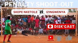 PENALTY SHOOT OUT | SKEPE NKETOLE 🆚 IZINGWENYA | KASI DISKI | DISKCASTSKEPE VS IZINGWENYA PENALTIES