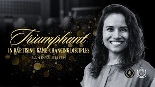 Triumphant In Baptising Game Changing Disciples