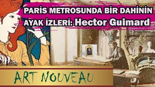 PARİS METROSUNDA BİR DAHİNİN AYAK İZLERİ: HECTOR GUİMARD VE ART NOUVEAU