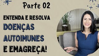 DOENÇAS AUTOIMUNES - APRENDA A CONTROLAR - PARTE 02