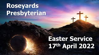 Roseyards Presbyterian Easter Sunday Online Service, 17th April 2022