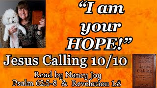 “Jesus Calling” 10-10 “I am your HOPE!” Read by Nancy Grace Joy Psalm 62:5-8 Rev 1:8 by Sarah Young