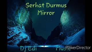 Serhat Durmus - Mirror
(Lyrics) ♫Dj Edi♫