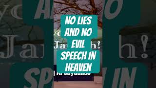 No Lies And No Evil Speech In Heaven