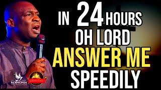 IN 24 HOURS OH LORD ANSWER ME SPEEDILY BEFORE NEW WEEK - APOSTLE JOSHUA SELMAN